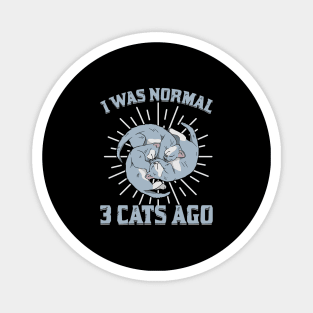 I Was Normal 3 Cats Ago Animal Lover Gift Magnet